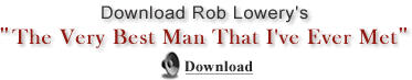 Download Rob Lowery's "The Best Man That I've Ever Met" as an MP3-pro file.